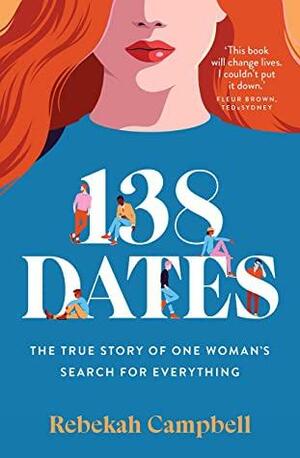 138 Dates: The true story of one woman's search for everything by Rebekah Campbell