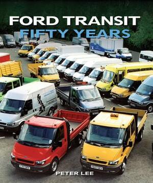 Ford Transit: Fifty Years by Peter Lee