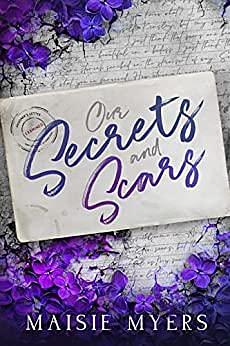 Our Secrets and Scars: A Prison Pen Pal Romance by Maisie Myers