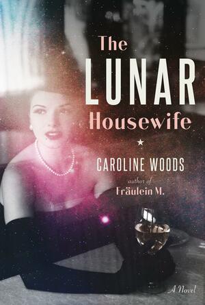 The Lunar Housewife by Caroline Woods