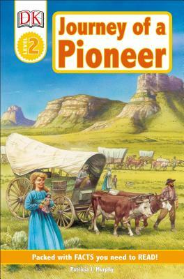 Journey of a Pioneer: DK Readers L2 by Patricia J. Murphy