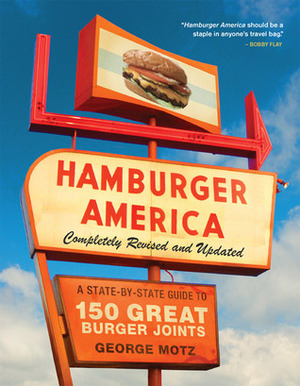 Hamburger America: Completely Revised and Updated Edition: A State-by-State Guide to 150 Great Burger Joints by George Motz