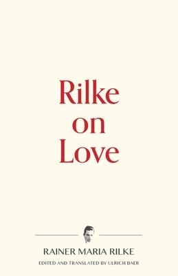 Rilke on Love by Rainer Maria Rilke