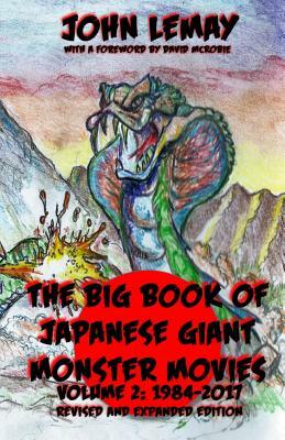 The Big Book of Japanese Giant Monster Movies Vol 2: 1984-2014 by David McRobie, John Lemay