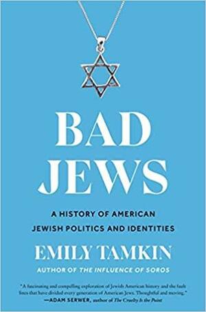 Bad Jews: A History of American Jewish Politics and Identities by Emily Tamkin