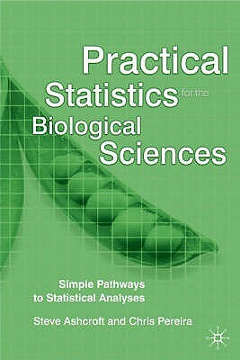 Practical Statistics for the Biological Sciences: Simple Pathways to Statistical Analyses by Stephen Ashcroft, Chris Pereira