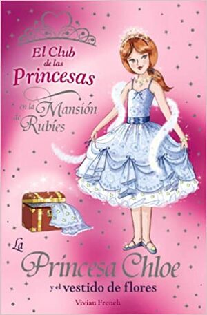 La princesa Chloe y el vestido de flores by Vivian French