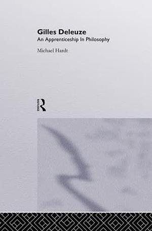 Gilles Deleuze: An Apprenticeship In Philosophy by Michael Hardt, Michael Hardt