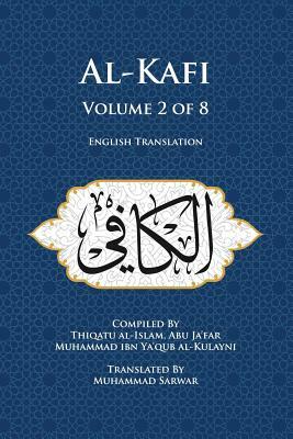 Al-Kafi, Volume 2 of 8: English Translation by Thiqatu Al Al-Kulayni