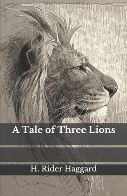 A Tale of Three Lions by H. Rider Haggard