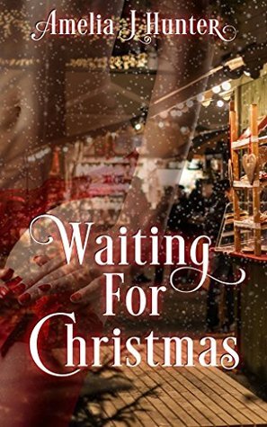 Waiting For Christmas by Amelia J. Hunter