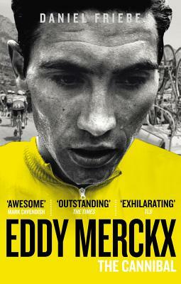 Eddy Merckx: The Cannibal by Daniel Friebe