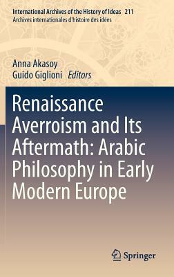 Renaissance Averroism and Its Aftermath: Arabic Philosophy in Early Modern Europe by 