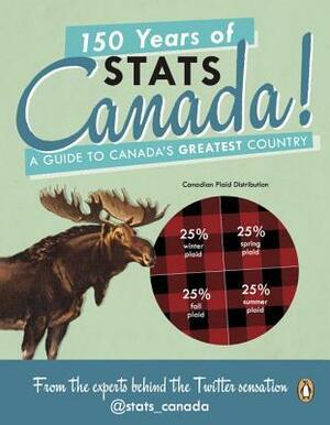 150 Years of STATS Canada!: A Guide to Canada's Greatest Country by Andrew Bondy, Thomas Eric Taylor, Julia Davidovich, Samantha Montgomery