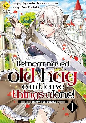 Reincarnated Old Hag Can't Leave Things Alone! Second Life Of A Former Unscrupulous Empress Vol 1 by Roa Fuduki, Ayasuke Nakanomura