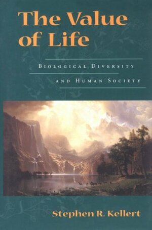 The Value of Life: Biological Diversity And Human Society by Stephen R. Kellert