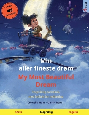 Min aller fineste drøm - My Most Beautiful Dream (norsk - engelsk): Tospråklig barnebok, med nedlastbar lydbok by Ulrich Renz