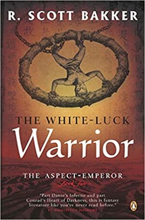 The White-Luck Warrior: The Aspect-Emperor Book Two by R. Scott Bakker