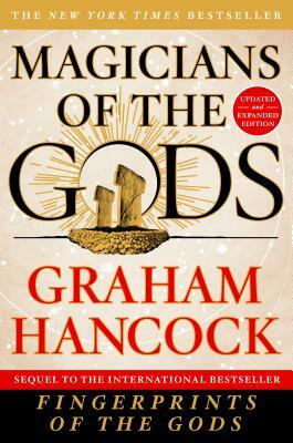 Magicians of the Gods: Updated and Expanded Edition - Sequel to the International Bestseller Fingerprints of the Gods by Graham Hancock