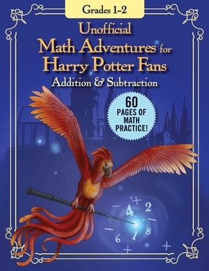 Unofficial Math Adventures for Harry Potter Fans: Addition & Subtraction: Grades 1-2 by 