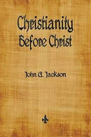 Christianity Before Christ by John G. Jackson