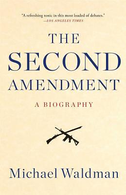 The Second Amendment: A Biography by Michael Waldman