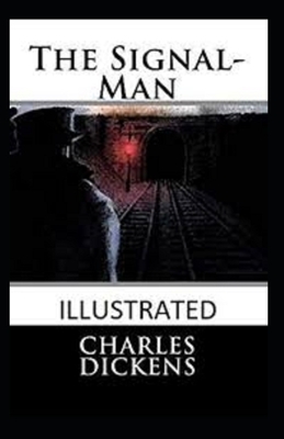 The Signal-Man Illustrated by Charles Dickens