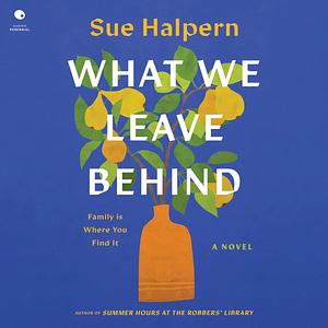 What We Leave Behind by Sue Halpern