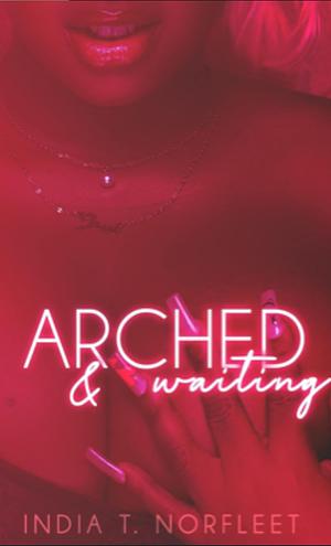 Arched and Waiting  by India T. Norfleet