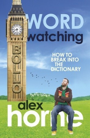 Wordwatching: Breaking into the Dictionary: It's His Word Against Theirs by Alex Horne