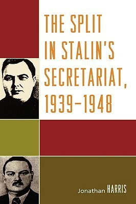 Split in Stalin's Secretariat, 1939-1948 by Jonathan Harris
