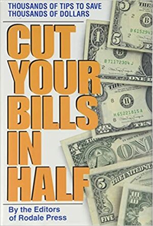 Cut Your Bills in Half by Rodale Press