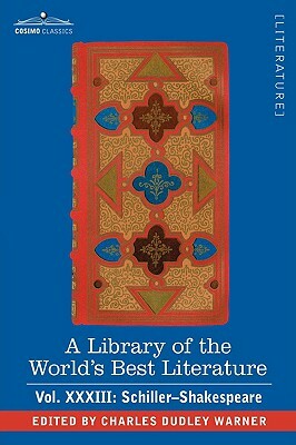 A Library of the World's Best Literature - Ancient and Modern - Vol.XXXIII (Forty-Five Volumes); Schiller-Shakespeare by Charles Dudley Warner
