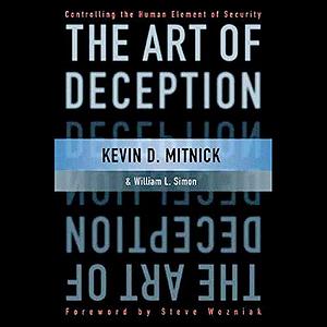 The Art of Deception: Controlling the Human Element of Security by William L. Simon, Kevin D. Mitnick