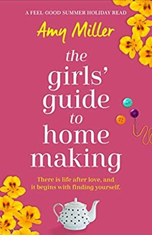 The Girls' Guide to Homemaking: A feel good summer holiday read by Amy Bratley
