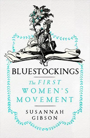 Bluestockings: The First Women's Movement by Susannah Gibson