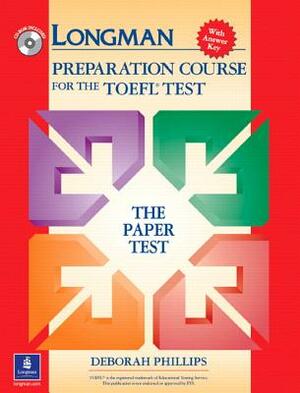 Longman Preparation Course for the TOEFL Test: The Paper Test, with Answer Key [With CDROM] by Deborah Phillips