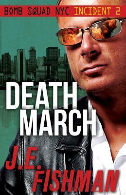 Death March: Bomb Squad NYC Incident 2 by J. E. Fishman