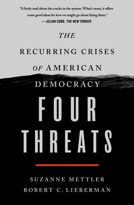 Four Threats: The Recurring Crises of American Democracy by Suzanne Mettler, Robert C. Lieberman