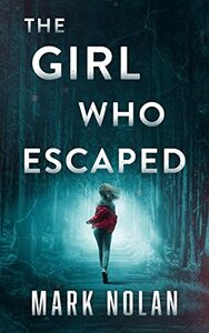 The Girl Who Escaped by Mark Nolan