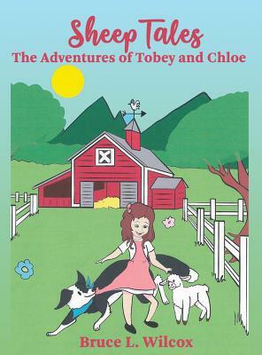 Sheep Tales: The Adventures of Tobey and Chloe by Bruce Wilcox