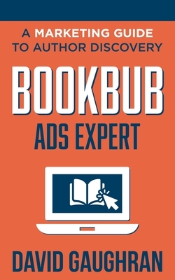 BookBub Ads Expert: A Marketing Guide To Author Discovery by David Gaughran