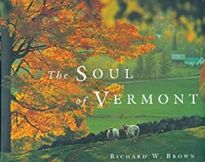 The Soul Of Vermont by Richard W. Brown
