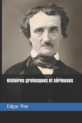 Les Meilleures Histoires Extraordinaires, Grotesques Et Sérieuses by Charles Baudelaire, Edgar Allan Poe