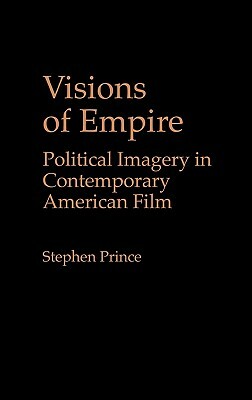 Visions of Empire: Political Imagery in Contemporary American Film by Stephen Prince