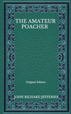 The Amateur Poacher - Original Edition by John Richard Jefferies