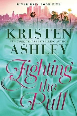 Fighting the Pull by Kristen Ashley