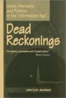 Dead Reckonings: Ideas, Interests, and Politics in the Information Age by John Kurt Jacobsen