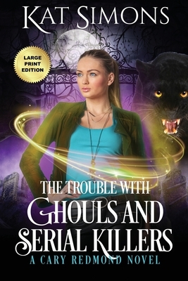 The Trouble with Ghouls and Serial Killers: Large Print Edition by Kat Simons