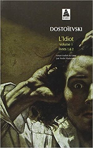 L'idiot volume 1 (livres I et II) by Fyodor Dostoevsky